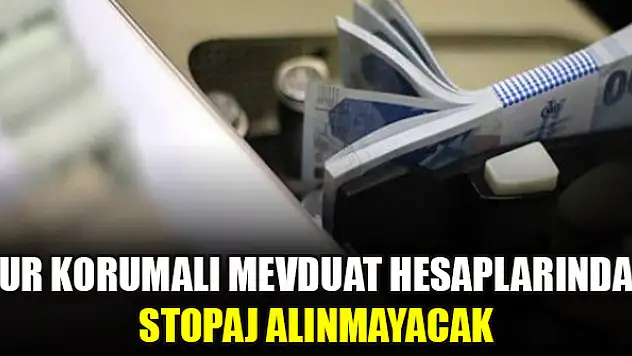 Kur korumalı mevduat hesaplarından stopaj alınmayacak