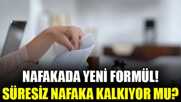 Nafakada yeni formül! Süresiz nafaka kalkıyor mu?