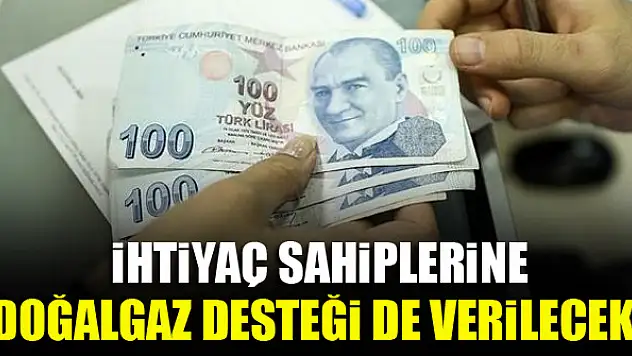 İhtiyaç sahiplerine doğalgaz desteği de verilecek!