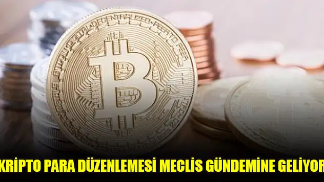 Kripto para düzenlemesi Meclis gündemine geliyor