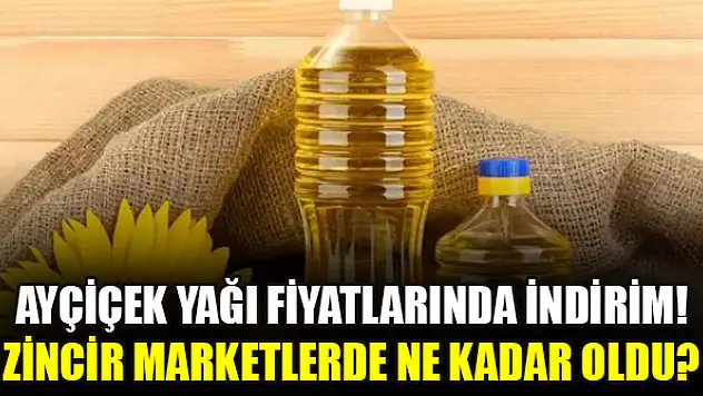 Ayçiçek yağı fiyatlarında indirim! Zincir marketlerde ne kadar oldu?