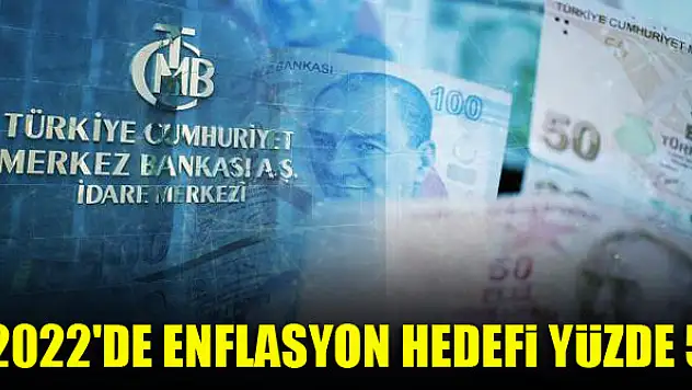 2022'de enflasyon hedefi yüzde 5
