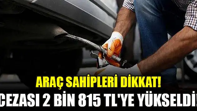 Araç sahipleri dikkat! Cezası 2 bin 815 TL'ye yükseldi!