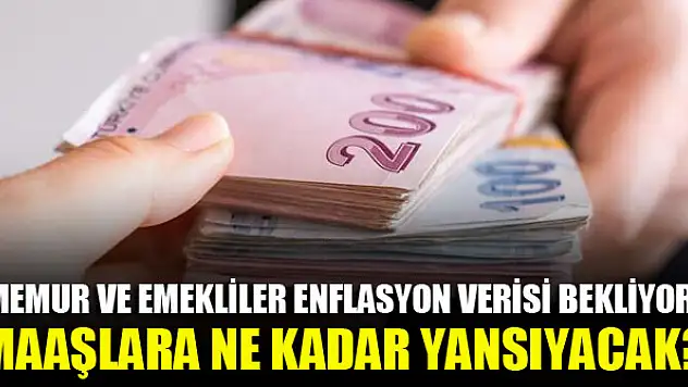 Memur ve emekliler enflasyon verisi bekliyor! Maaşlara ne kadar yansıyacak