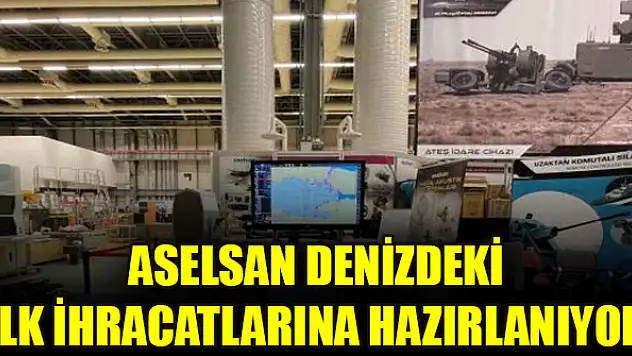 ASELSAN denizdeki ilk ihracatlarına hazırlanıyor