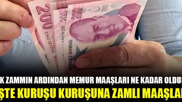 Ek zammın ardından memur maaşları ne kadar oldu? İşte kuruşu kuruşuna zamlı maaşlar