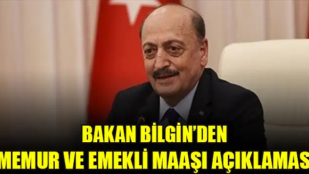 Bakan Bilgin'den memur ve emekli maaşı açıklaması