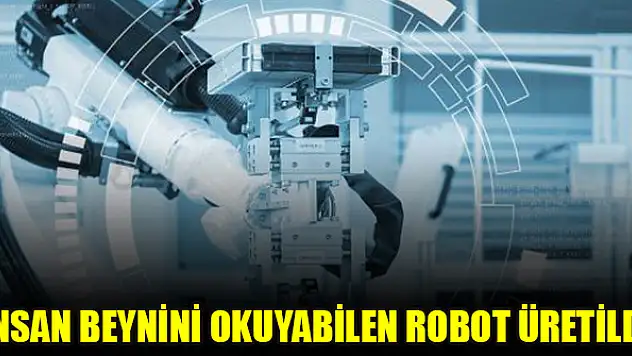 İnsan beynini okuyabilen robot üretildi