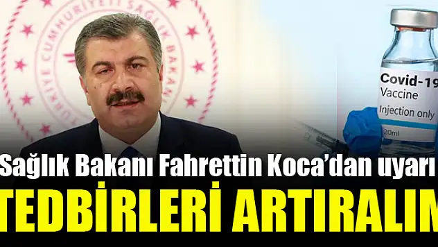 Sağlık Bakanı Koca'dan uyarı