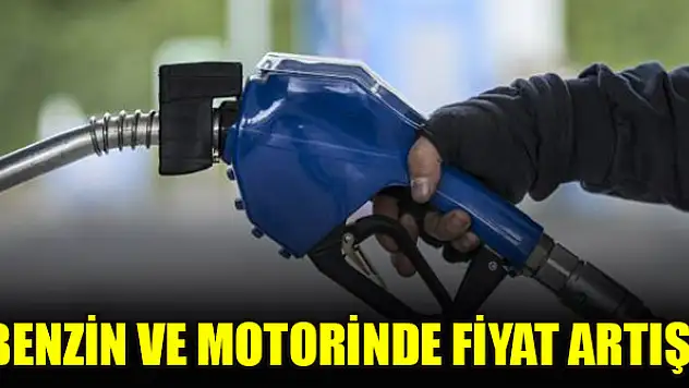 Benzin ve motorinde fiyat artışı
