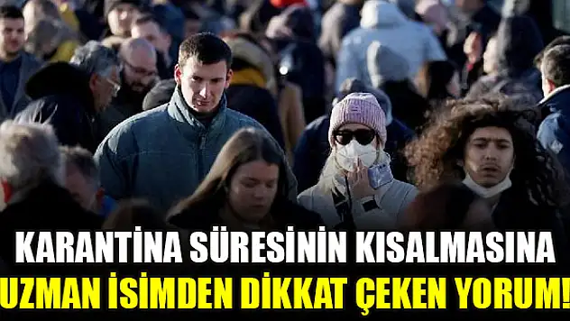 Karantina süresinin kısalmasına uzman isimden dikkat çeken yorum!