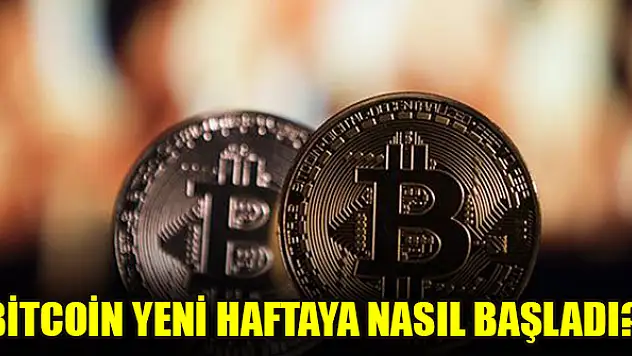 Bitcoin yeni haftaya nasıl başladı?