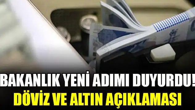 Bakanlık yeni adımı duyurdu! Döviz ve altın açıklaması