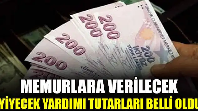 Memurlara verilecek yiyecek yardımı tutarları belli oldu