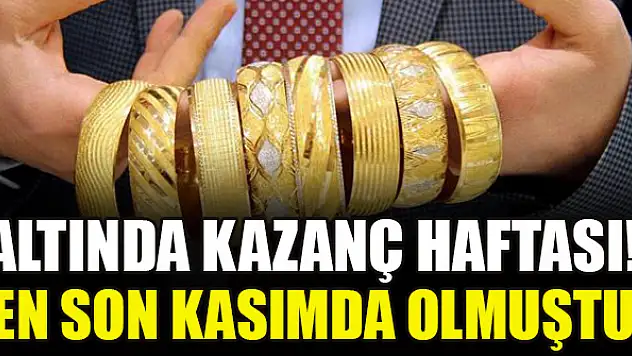 Altında kazanç haftası! En son kasımda olmuştu...