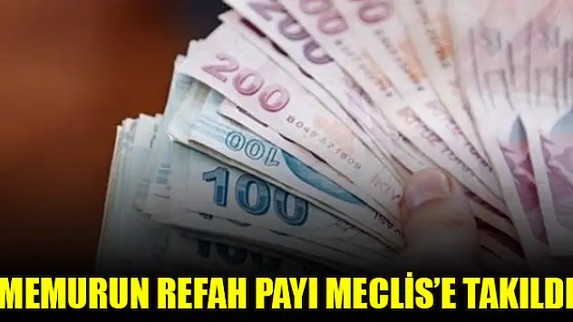Memurun refah payı Meclis'e takıldı