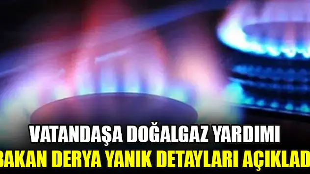 Vatandaşa doğalgaz yardımı... Bakan Derya Yanık detayları açıkladı