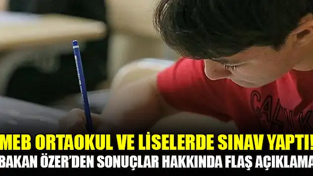 MEB ortaokul ve liselerde sınav yaptı! Bakan Özer'den sonuçlar hakkında flaş açıklama