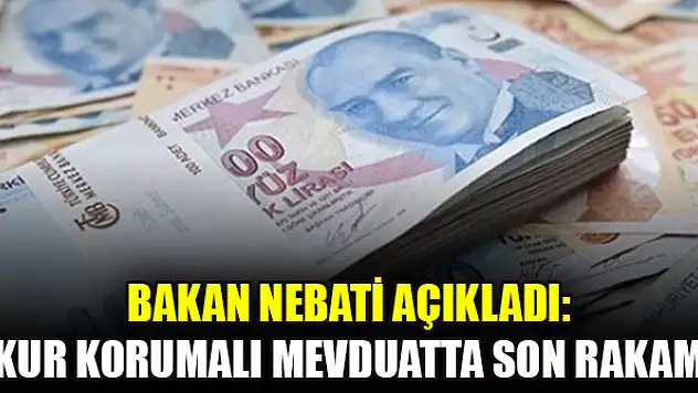 Bakan Nebati açıkladı: Kur korumalı mevduatta son rakam