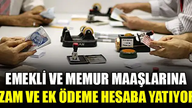 Emekli ve memur maaşlarına zam ve ek ödeme hesaba yatıyor: Tarih belli oldu