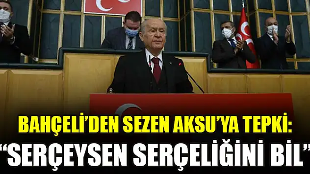 MHP Genel Başkanı Bahçeli'den Sezen Aksu'ya tepki: 'Serçeysen serçeliğini bil'