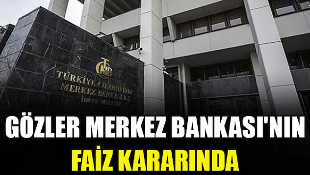 Gözler Merkez Bankası'nın faiz kararında
