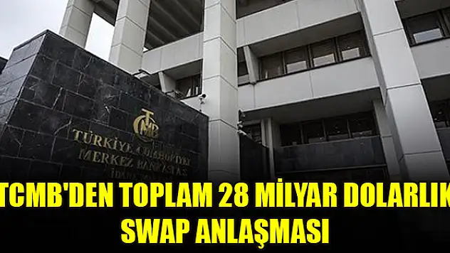 TCMB'den toplam 28 milyar dolarlık swap anlaşması