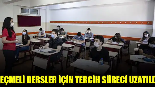 Seçmeli dersler için tercih süreci uzatıldı