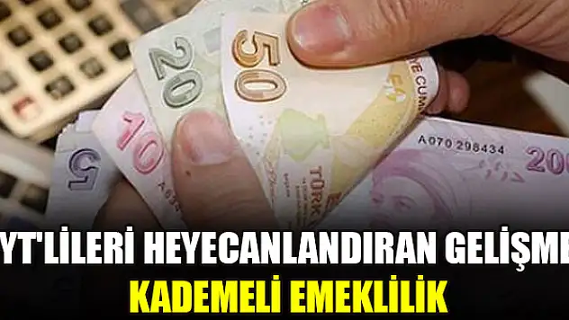 EYT'lileri heyecanlandıran gelişme! Kademeli emeklilik