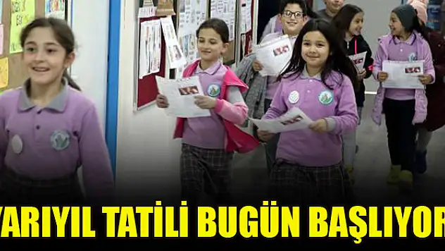 Yarıyıl tatili bugün başlıyor