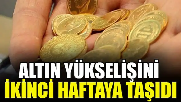Altın yükselişini ikinci haftaya taşıdı