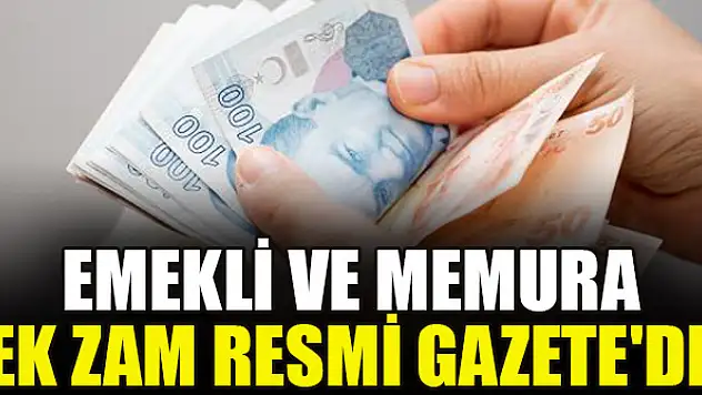 Emekli ve memura ek zam Resmi Gazete'de