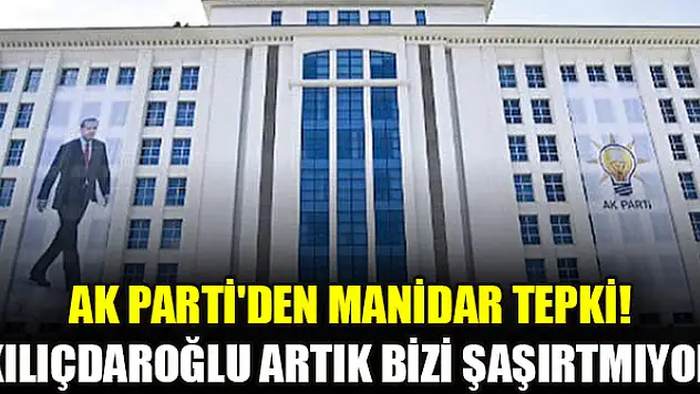 AK Parti'den manidar tepki! Kılıçdaroğlu artık bizi şaşırtmıyor