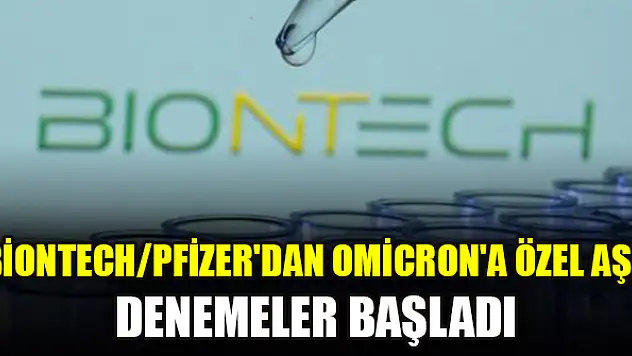 BioNTech/Pfizer'dan Omicron'a özel aşı: Denemeler başladı