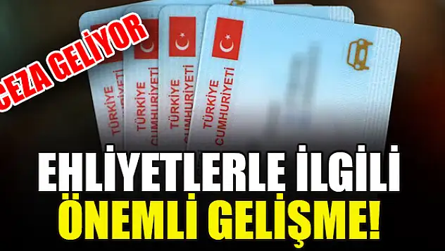 Ehliyetlerle ilgili önemli gelişme! Ceza geliyor