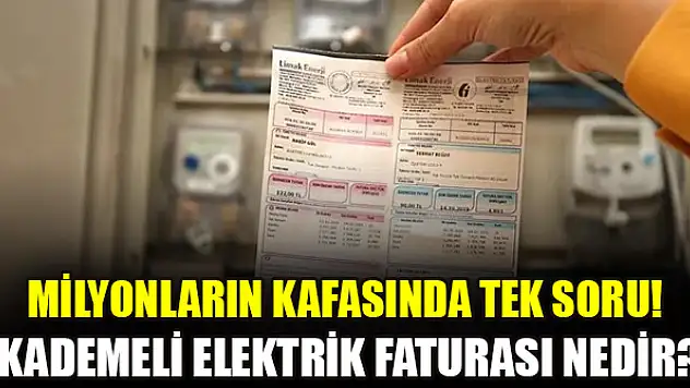 Milyonların kafasında tek soru! Kademeli elektrik faturası nedir?