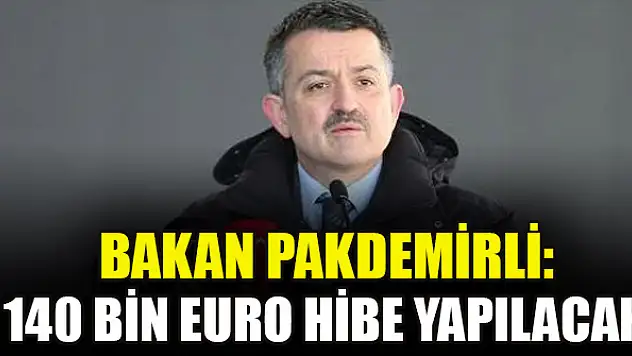 Bakan Pakdemirli: 140 bin euro hibe yapılacak