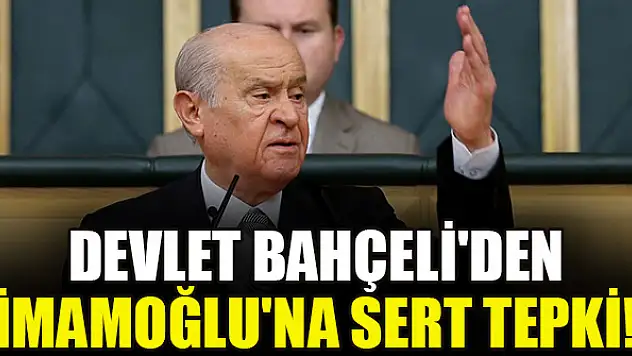 Devlet Bahçeli'den İmamoğlu'na sert tepki!