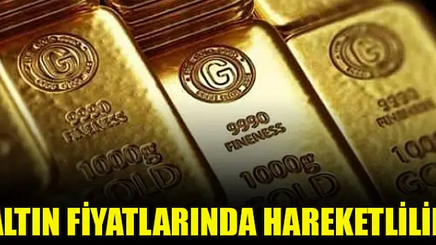 Altın fiyatlarında hareketlilik