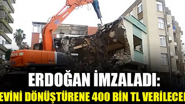 Erdoğan imzaladı: Evini dönüştürene 400 bin TL verilecek