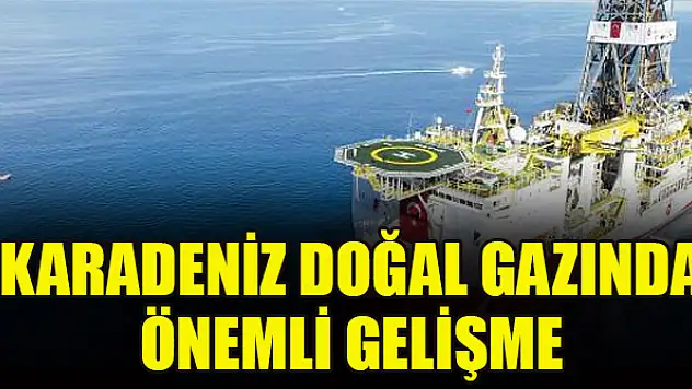 Karadeniz doğal gazında önemli gelişme