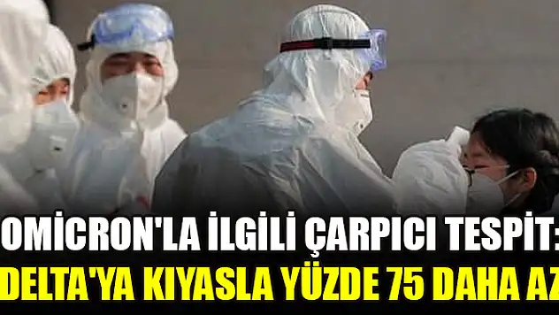 Omicron'la ilgili çarpıcı tespit: Delta'ya kıyasla yüzde 75 daha az