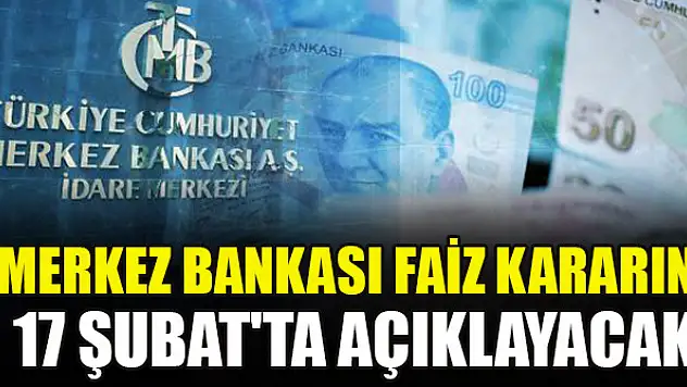 Merkez Bankası faiz kararını 17 Şubat'ta açıklayacak