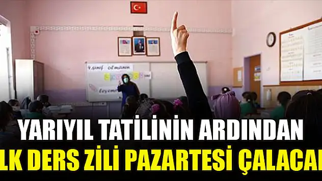 Yarıyıl tatilinin ardından ilk ders zili pazartesi çalacak