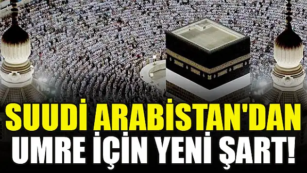 Suudi Arabistan'dan Umre için yeni şart!