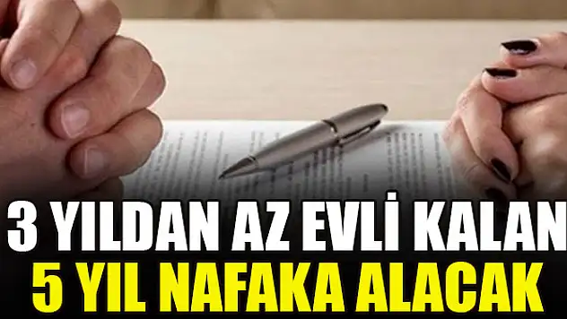 3 yıldan az evli kalan 5 yıl nafaka alacak