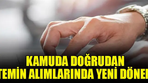 Kamuda doğrudan temin alımlarında yeni dönem