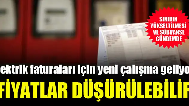 Elektrik faturaları için yeni çalışma geliyor! Sınırın yükseltilmesi ve sübvanse gündemde