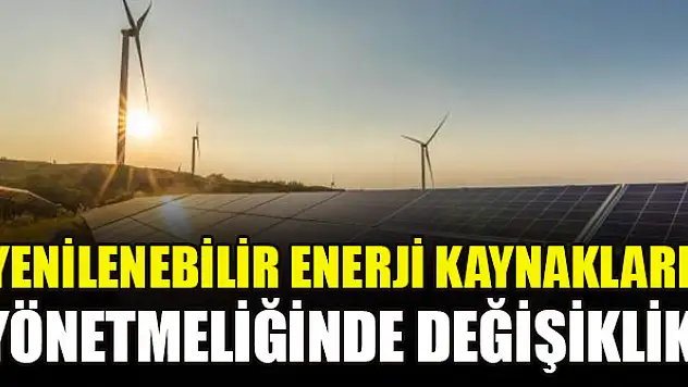 Yenilenebilir enerji kaynakları yönetmeliğinde değişiklik