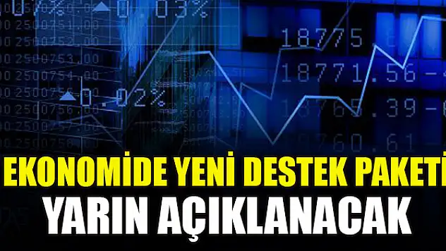 Ekonomide yeni destek paketi yarın açıklanacak